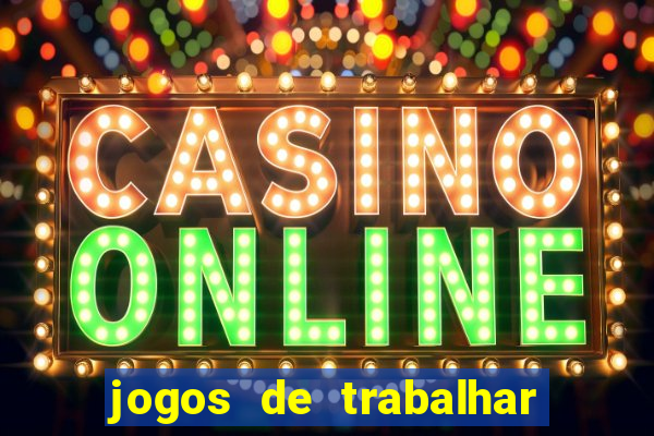 jogos de trabalhar para ganhar dinheiro